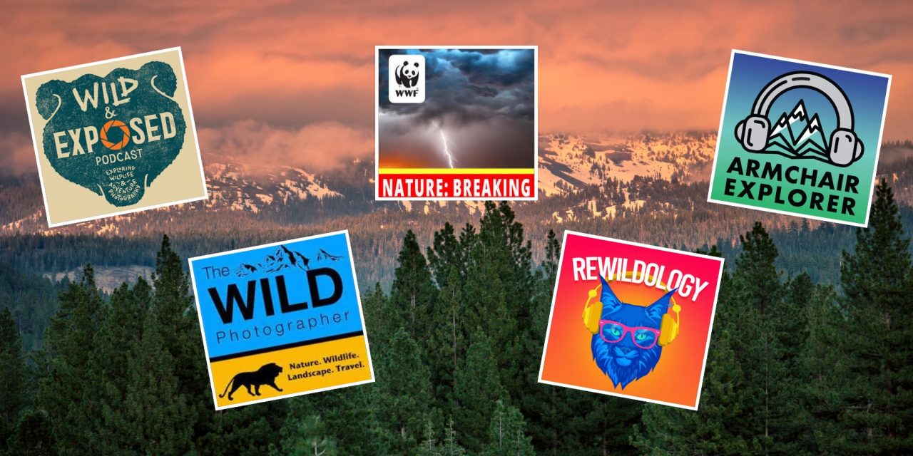 15 Nature, Wildlife, Conservation and Travel Podcasts to Listen to Today